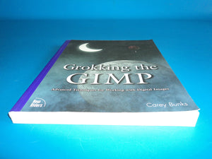 Grokking The Gimp: Advanced Techniques For Working With Digital Images