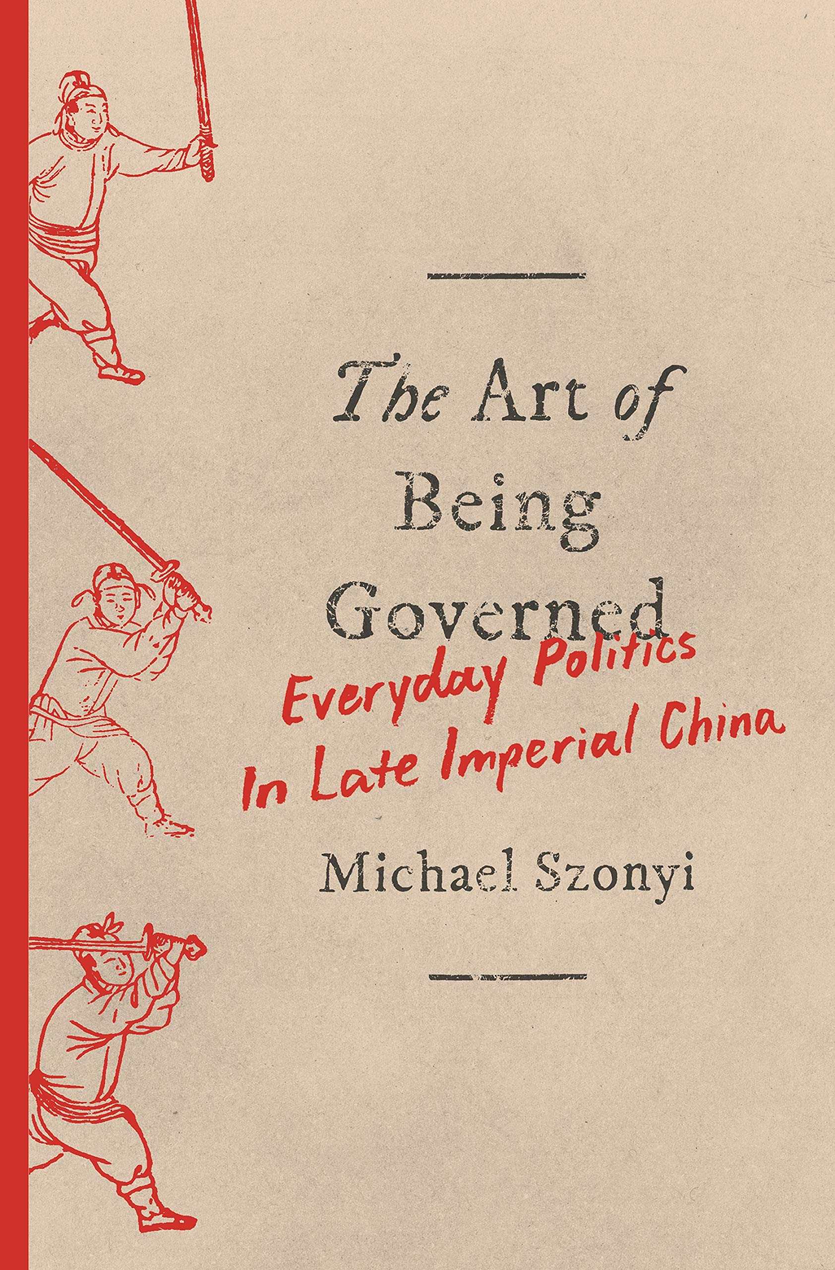The Art Of Being Governed: Everyday Politics In Late Imperial China,Used