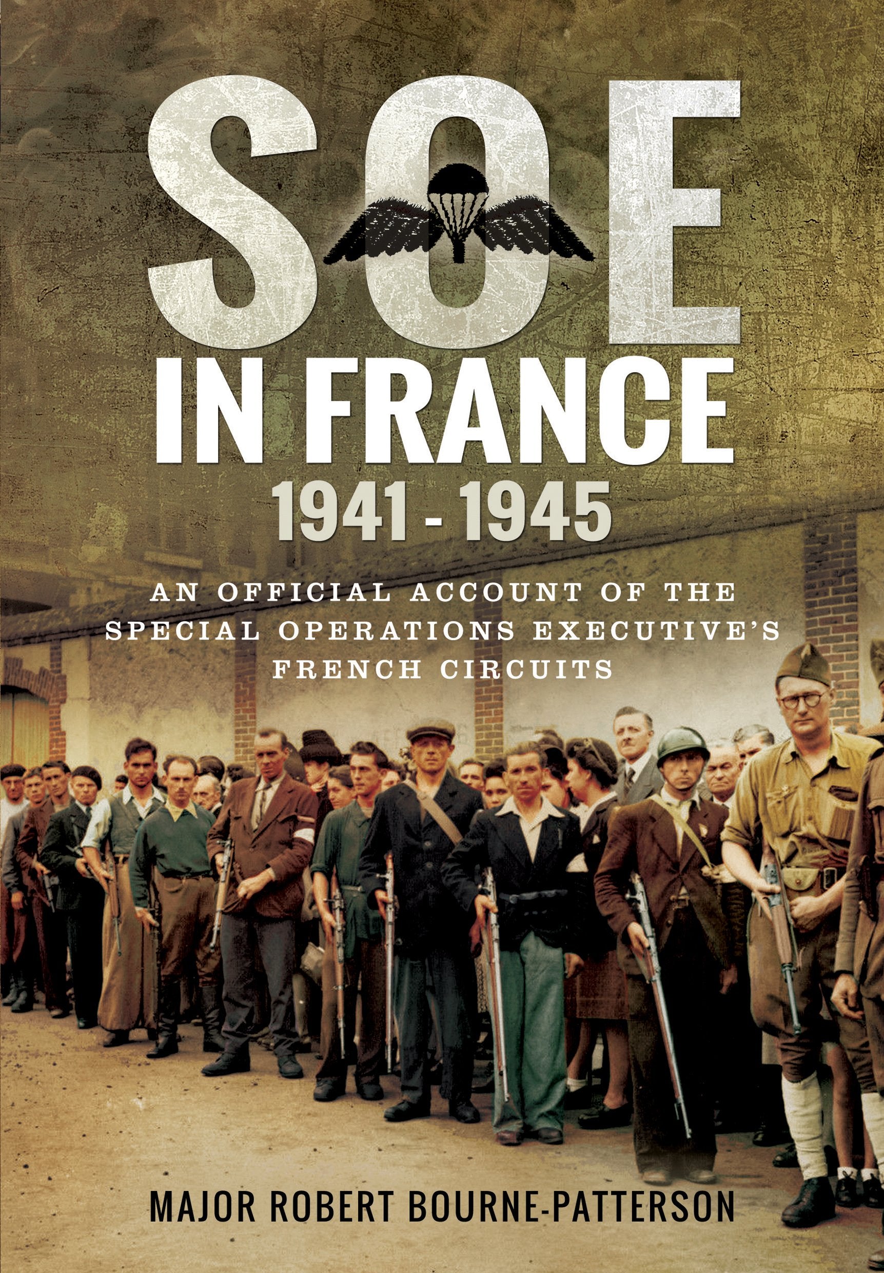 SOE In France 19411945: An Official Account of the Special Operations Executives French Circuits