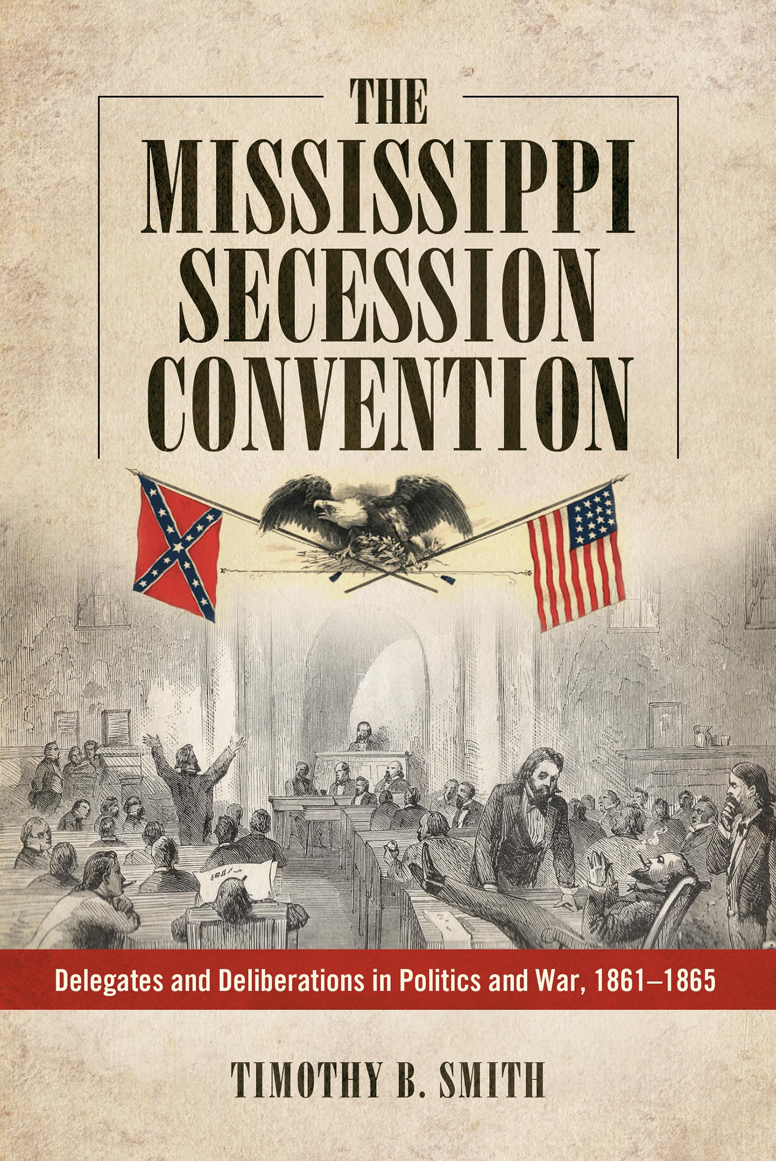 The Mississippi Secession Convention: Delegates and Deliberations in Politics and War, 18611865,Used