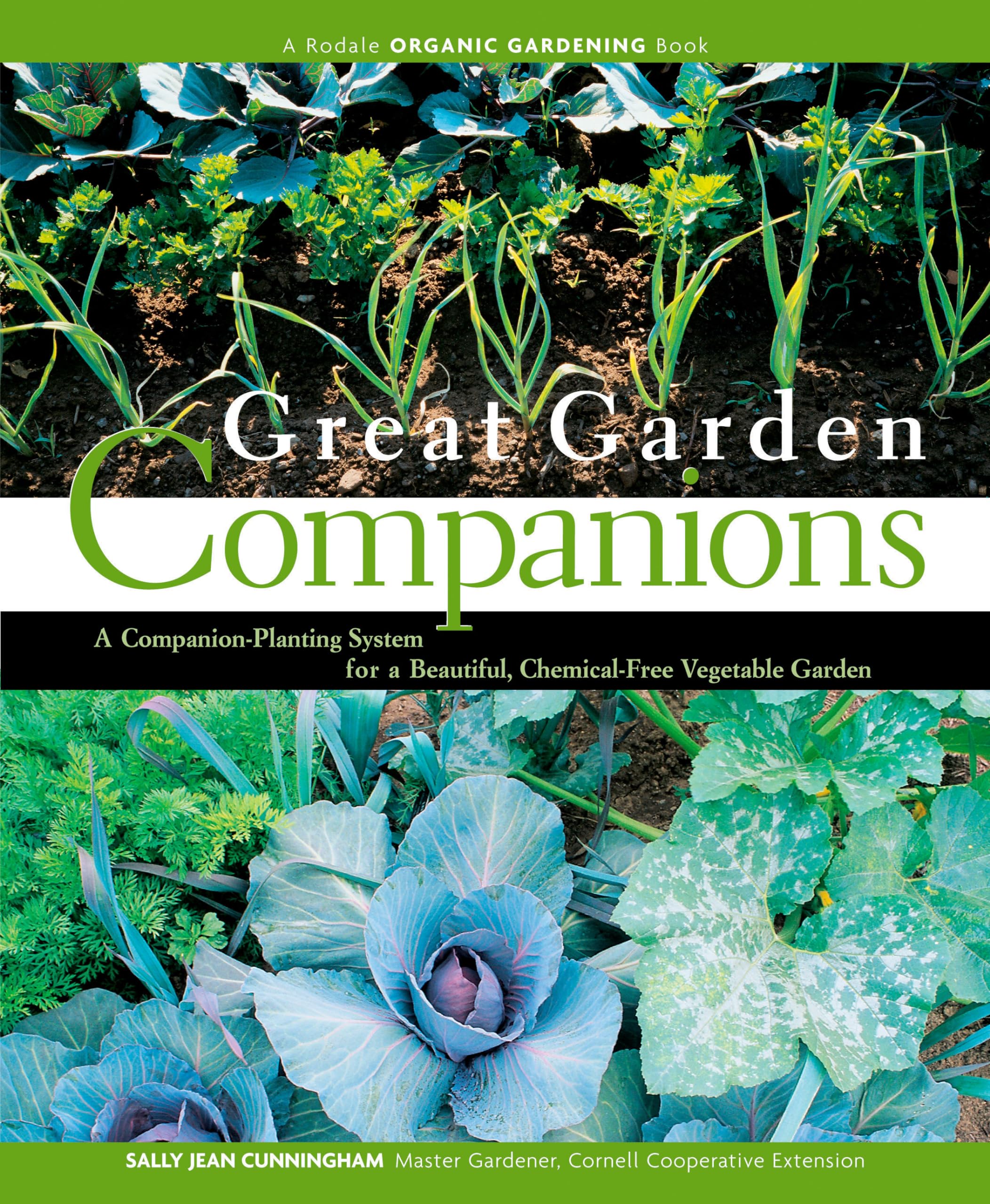 Great Garden Companions: A CompanionPlanting System for a Beautiful, ChemicalFree Vegetable Garden,New