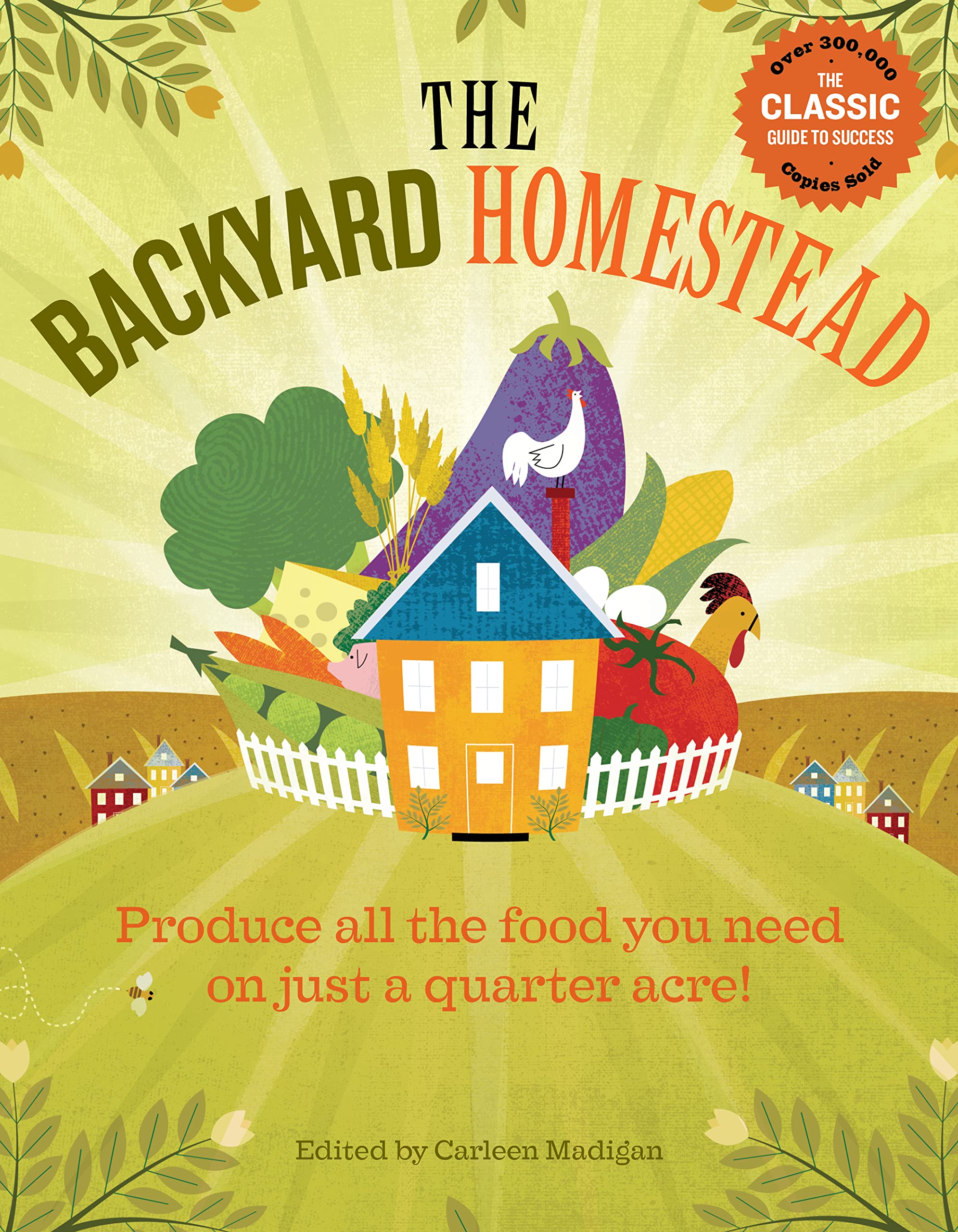 The Backyard Homestead: Produce All The Food You Need On Just A Quarter Acre!