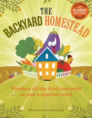The Backyard Homestead: Produce All The Food You Need On Just A Quarter Acre!