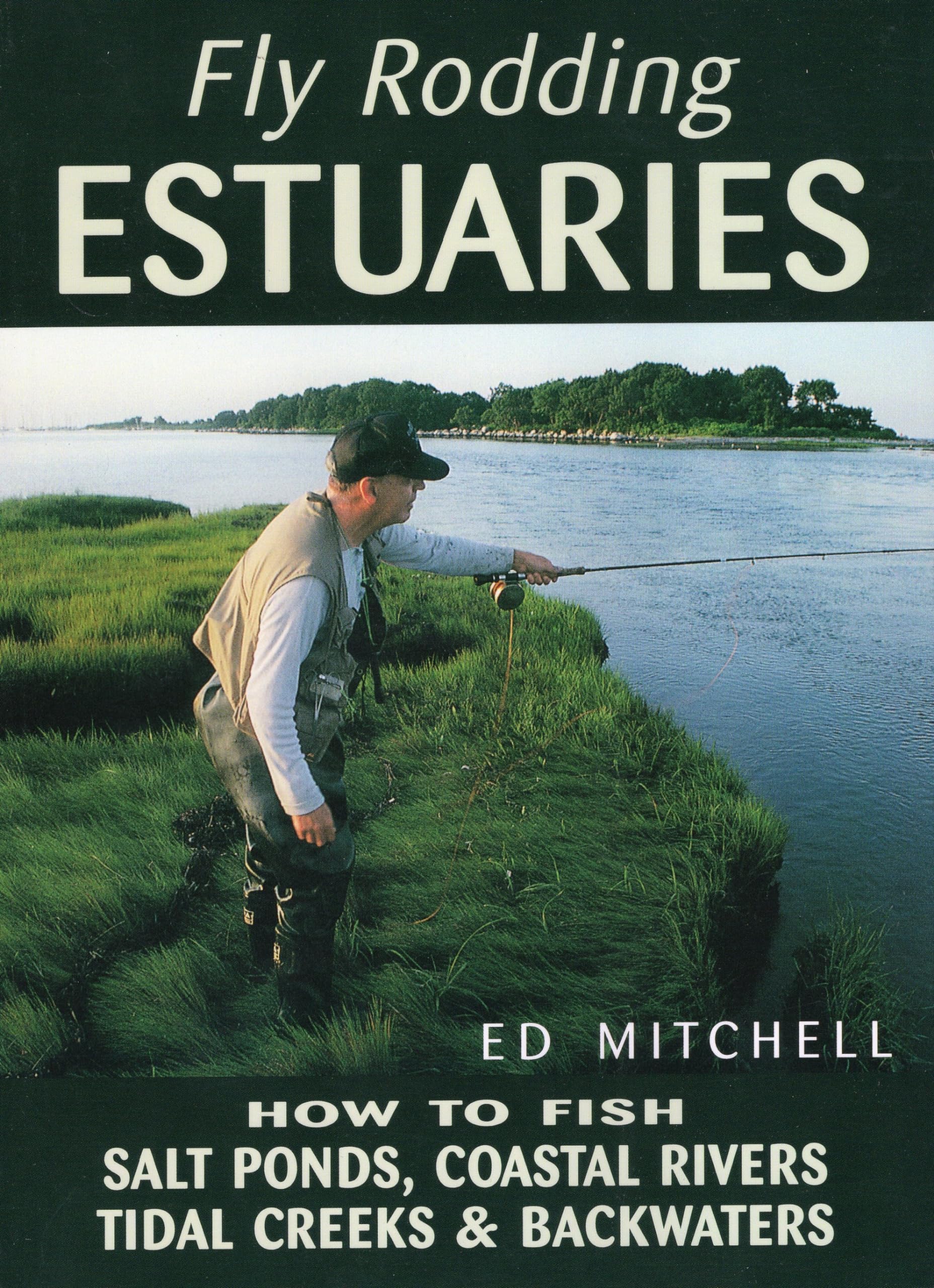 Fly Rodding Estuaries: How to Fish Salt Ponds, Coastal Rivers, Tidal Creeks, and Backwaters,New