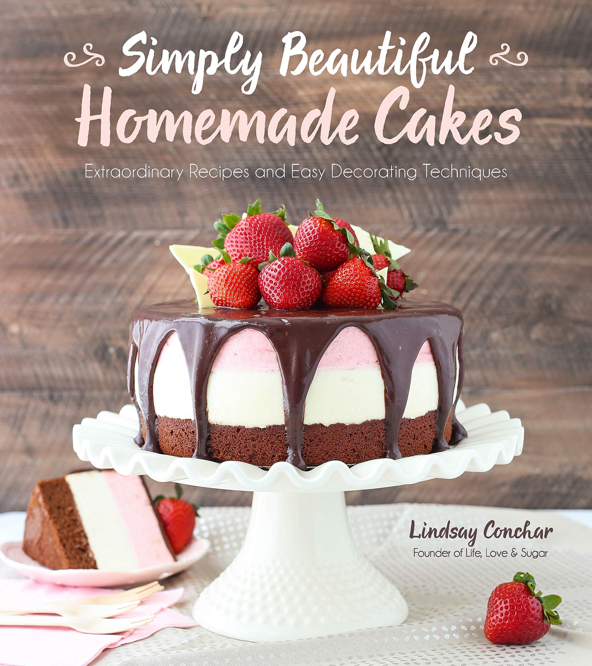 Simply Beautiful Homemade Cakes: Extraordinary Recipes and Easy Decorating Techniques,New