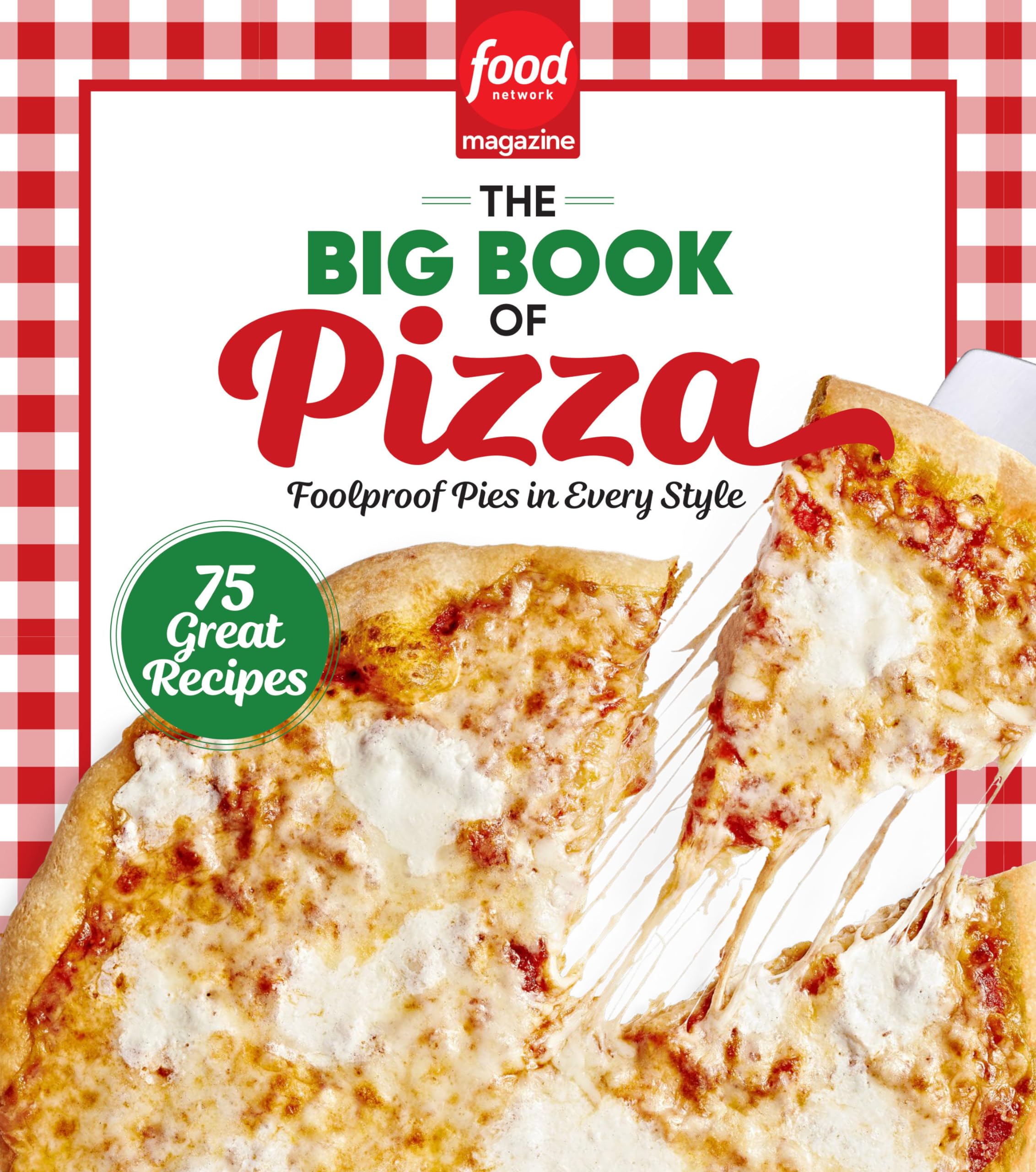 Food Network Magazine The Big Book Of Pizza: 75 Great Recipes  Foolproof Pies In Every Style