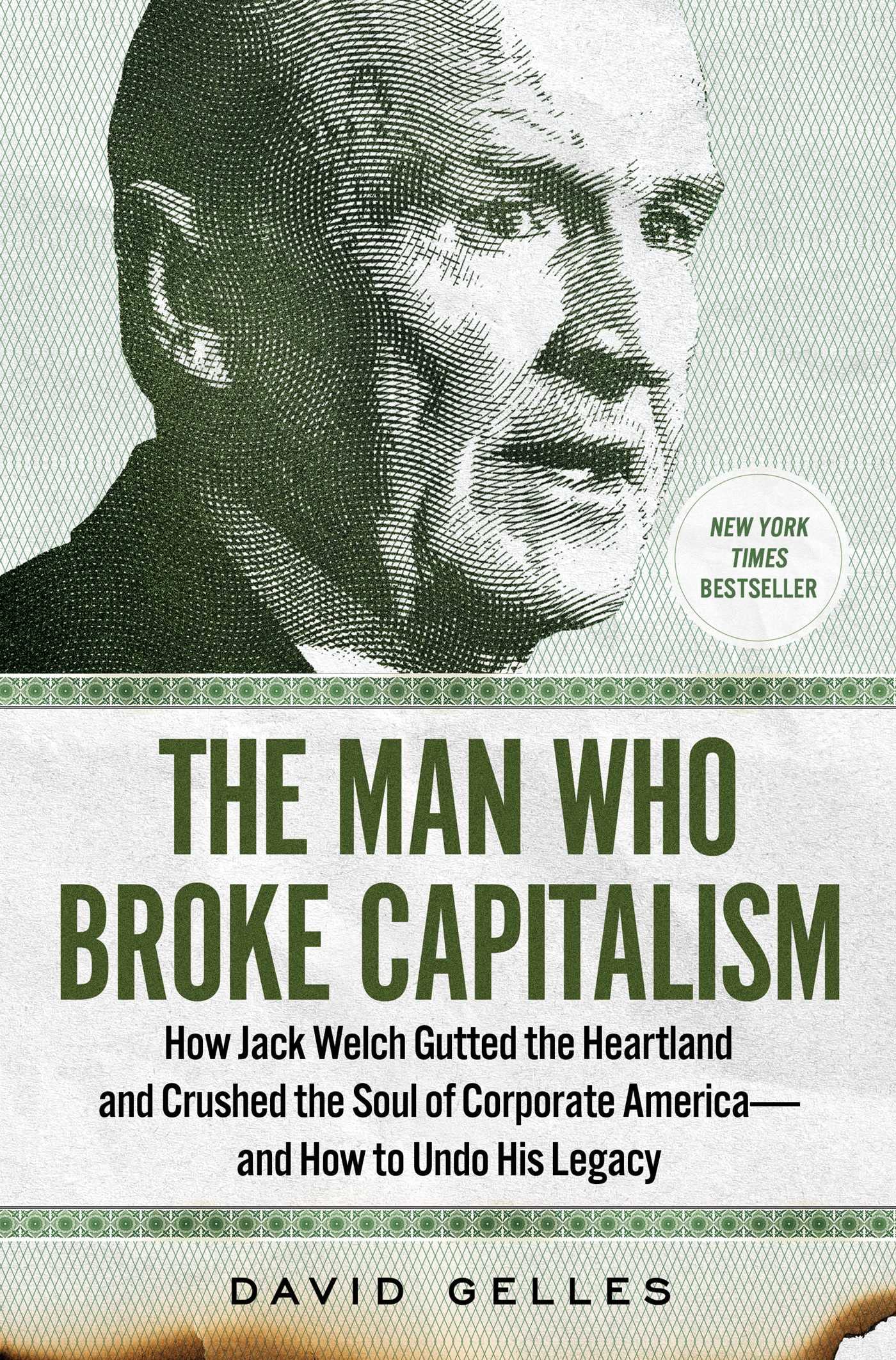 The Man Who Broke Capitalism: How Jack Welch Gutted The Heartland And Crushed The Soul Of Corporate Americaand How To Undo His,New