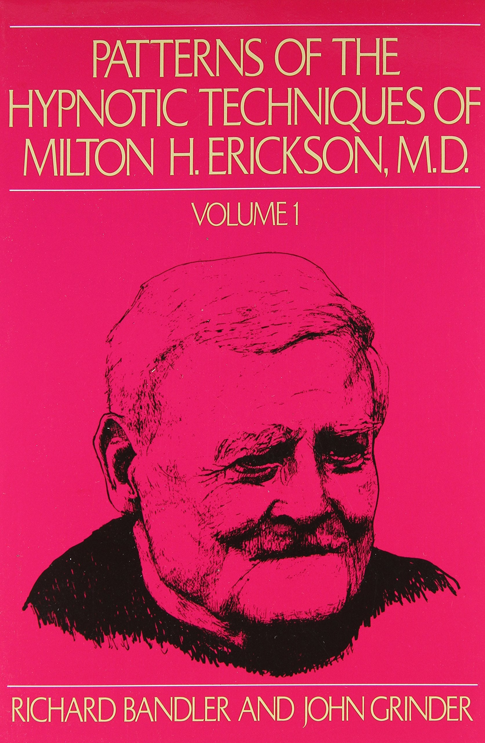 Patterns of the Hypnotic Techniques of Milton H. Erickson, M.D. Volume 1,New