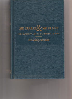 Mr. Dooley and Mr. Dunne: The Literary Life of a Chicago Catholic,Used