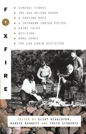 Foxfire 9: General Stores, The Jud Nelson Wagon, A Praying Rock, A Catawban Indian Potter, Haint Tales, Quilting, Homes Cures, T,Used