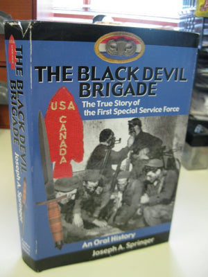 The Black Devil Brigade: The True Story Of The First Special Service Force In World War Ii, An Oral History-new