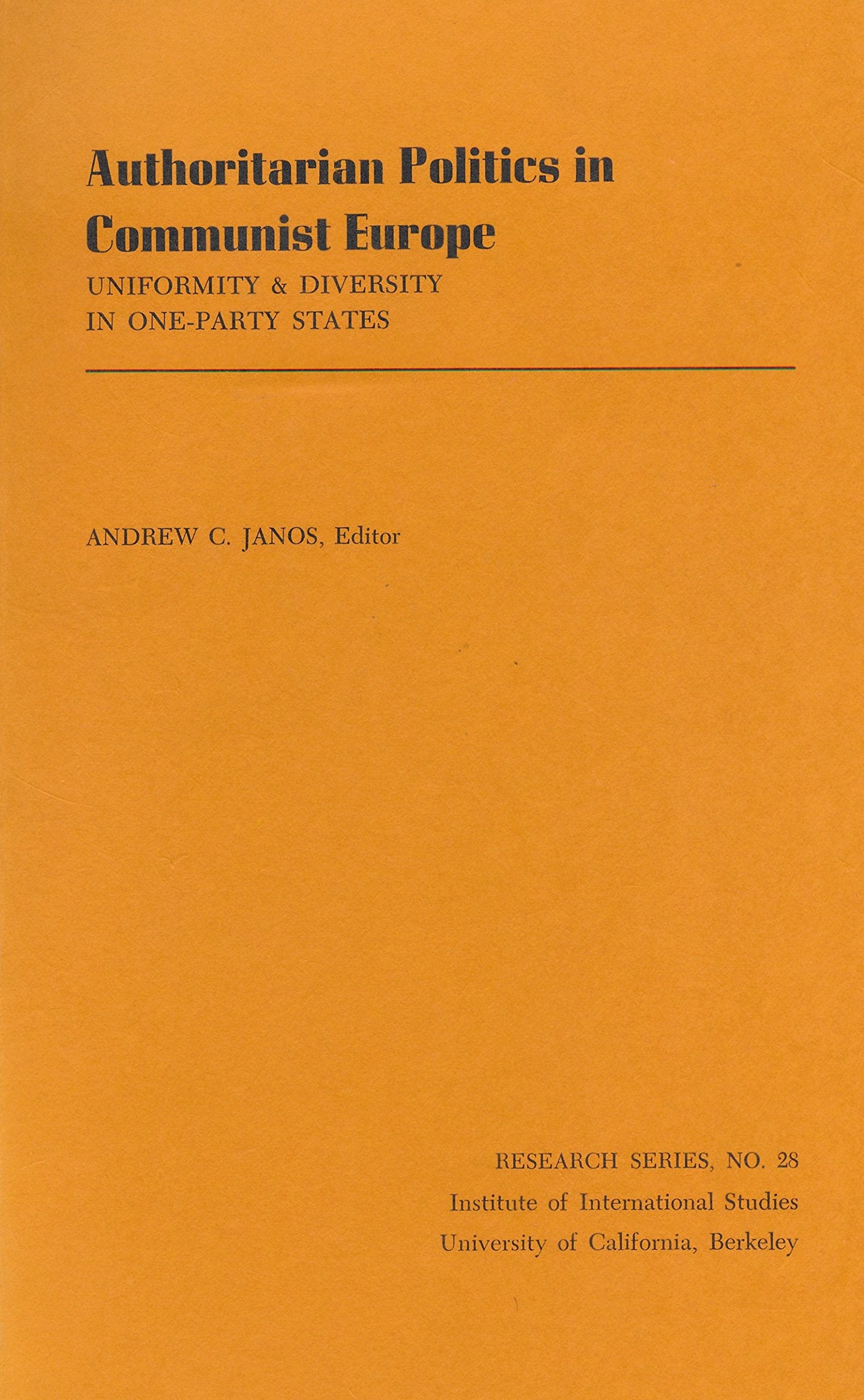 Authoritarian Politics In Communist Europe: Uniformity And Diversity In Oneparty States-used