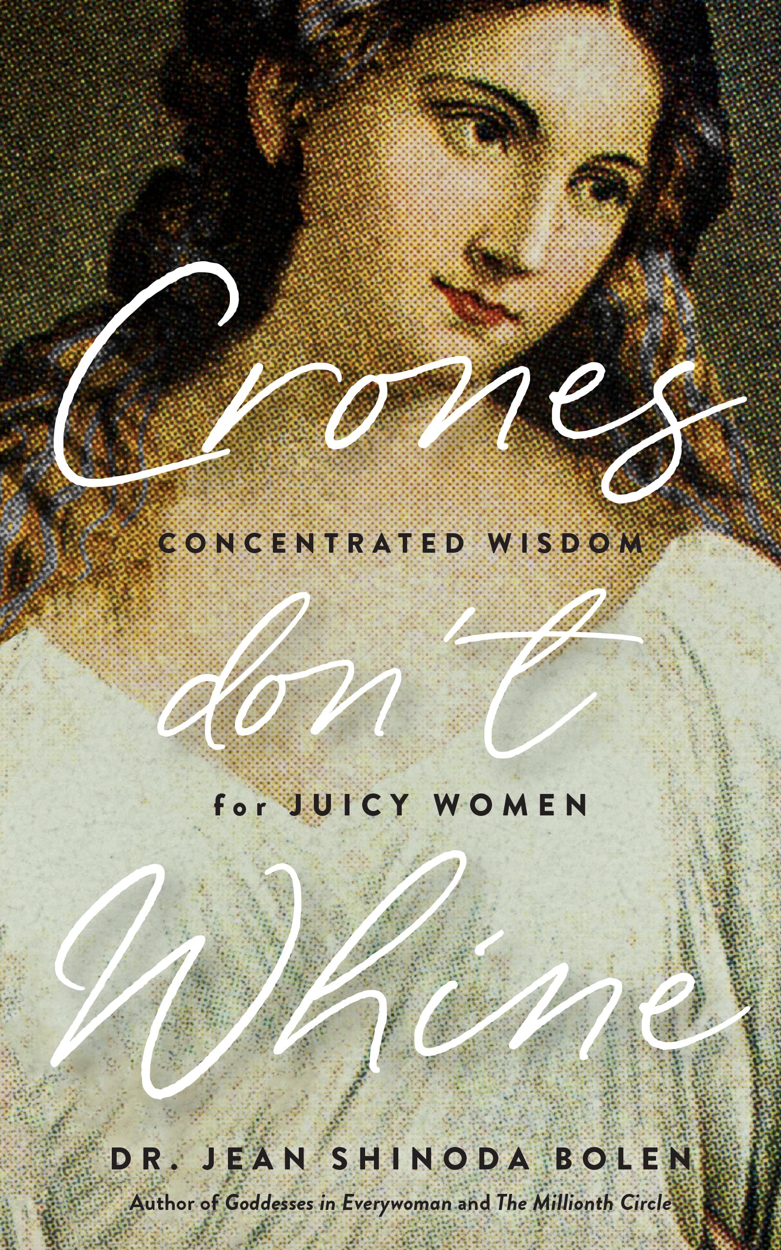 Crones Don't Whine: Concentrated Wisdom for Mature Women (Inspiration for Older Women, Aging Gracefully, Divine Feminine, Gift f,New