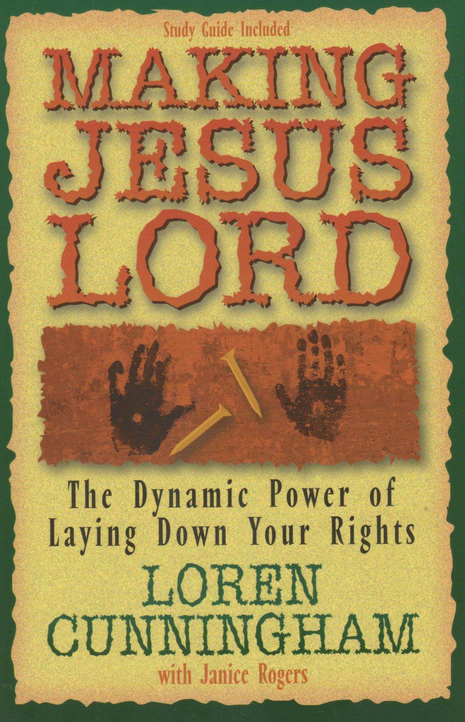 Making Jesus Lord: The Dynamic Power Of Laying Down Your Rights