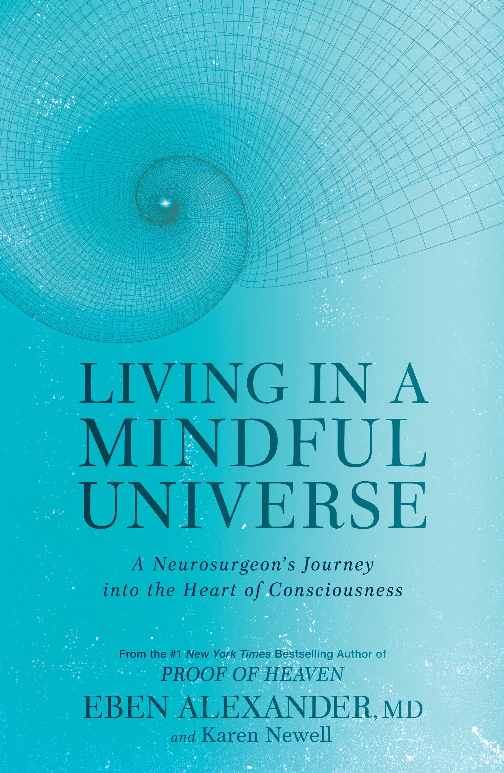 Living in a Mindful Universe: A Neurosurgeon s Journey into the Heart of Consciousness