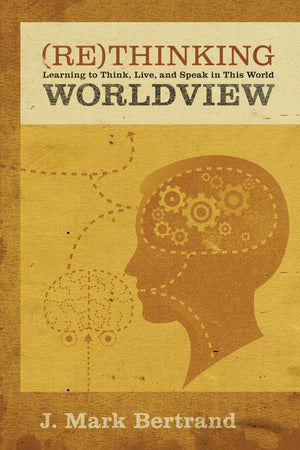 Rethinking Worldview: Learning to Think, Live, and Speak in This World,Used