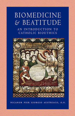 Biomedicine And Beatitude: An Introduction To Catholic Bioethics (Catholic Moral Thought)-used