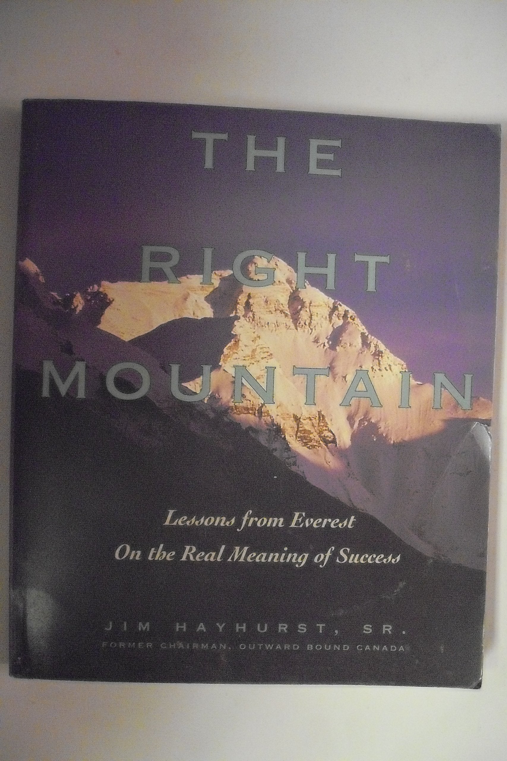 The Right Mountain: Lessons From Everest On The Real Meaning Of Success,New