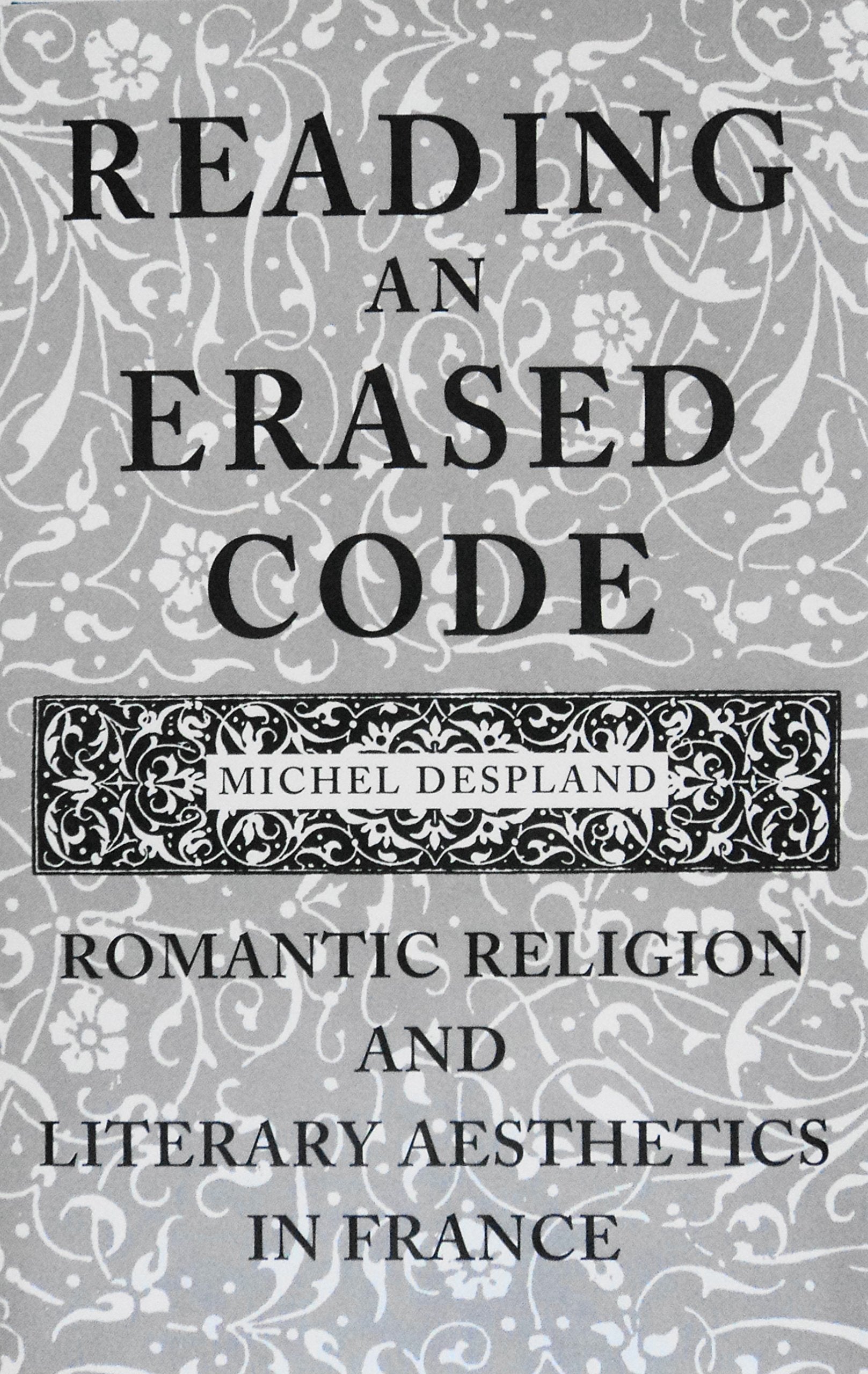 Reading an Erased Code: Romantic Religion and Literary Aesthetics in France (University of Toronto Romance Series),Used