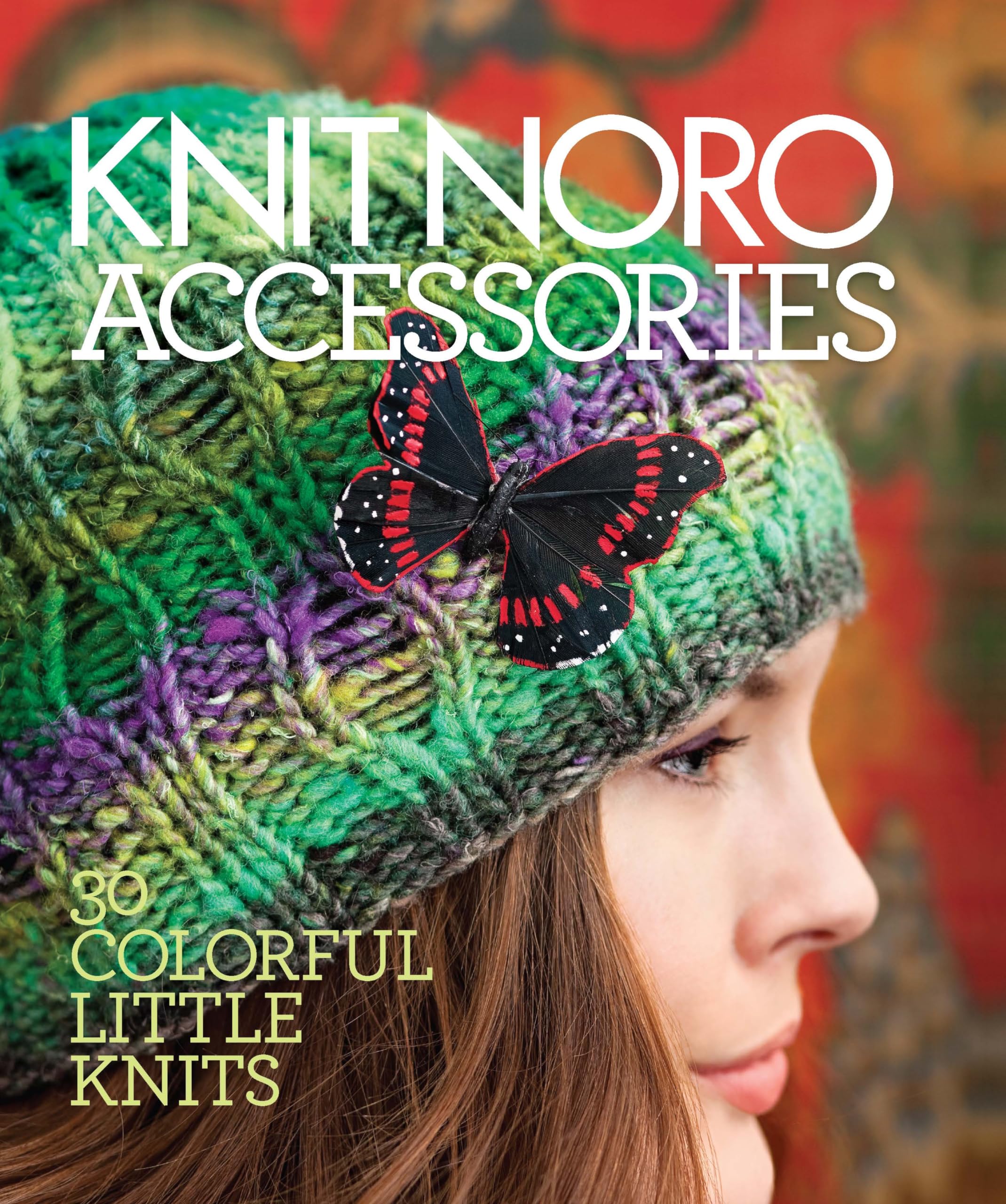 Knit Noro: Accessories: 30 Colorful Little Knits (Knit Noro Collection)