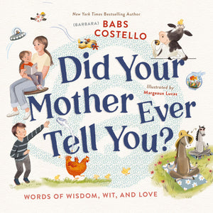 Did Your Mother Ever Tell You?: Words Of Wisdom, Wit, And Love