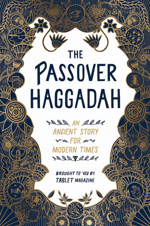 The Passover Haggadah: An Ancient Story for Modern Times,New