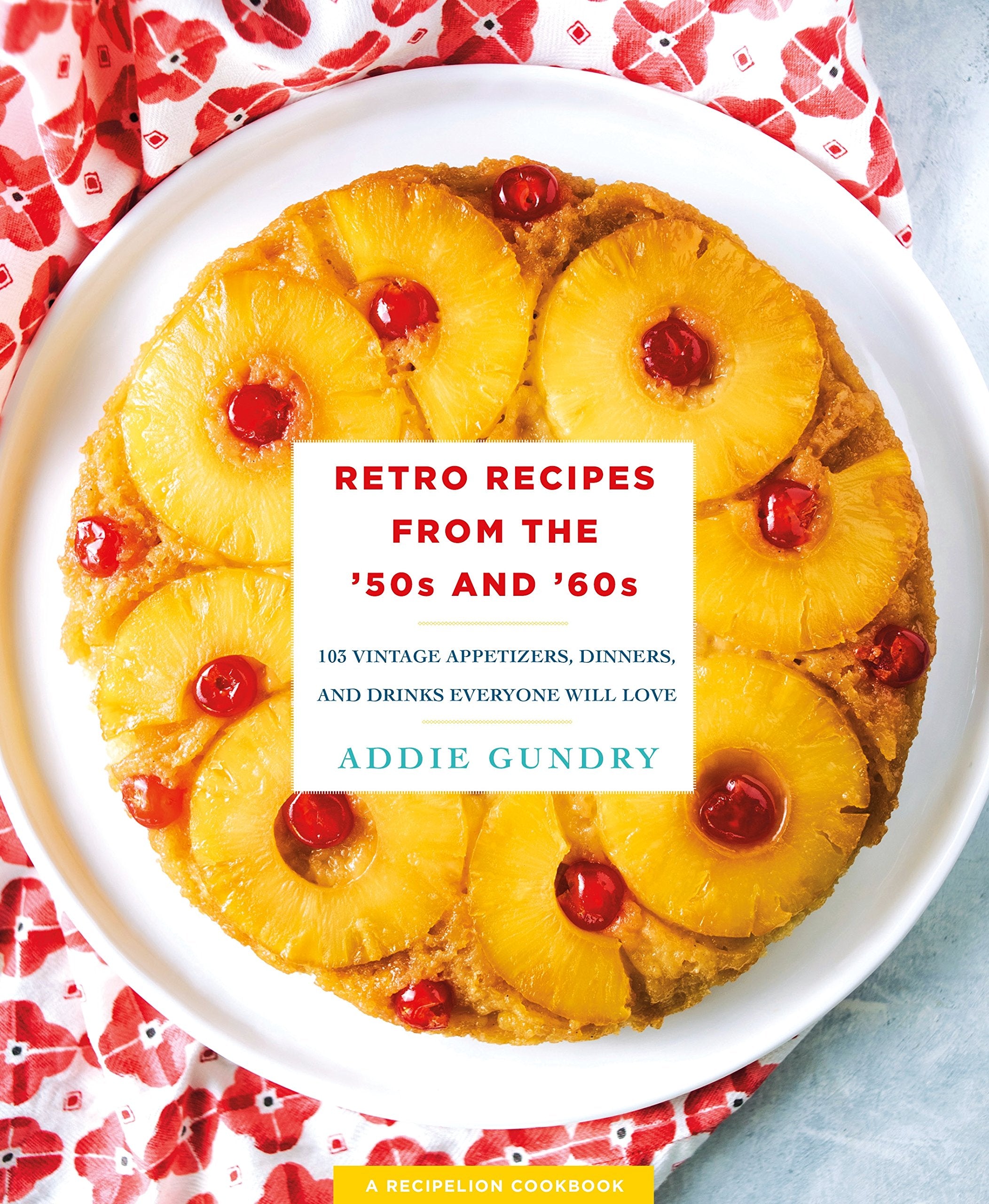 Retro Recipes from the 50s and 60s: 103 Vintage Appetizers, Dinners, and Drinks Everyone Will Love (RecipeLion)