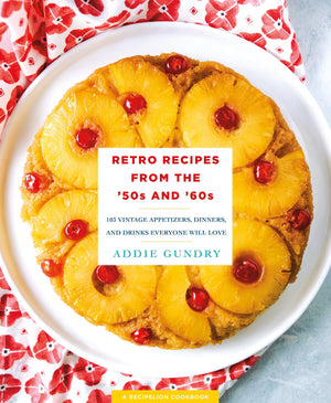 Retro Recipes from the 50s and 60s: 103 Vintage Appetizers, Dinners, and Drinks Everyone Will Love (RecipeLion)