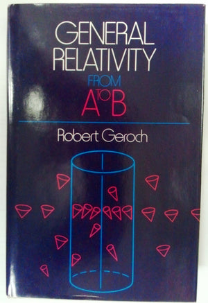 General Relativity from A to B by Geroch, Robert (1978) Hardcover,Used