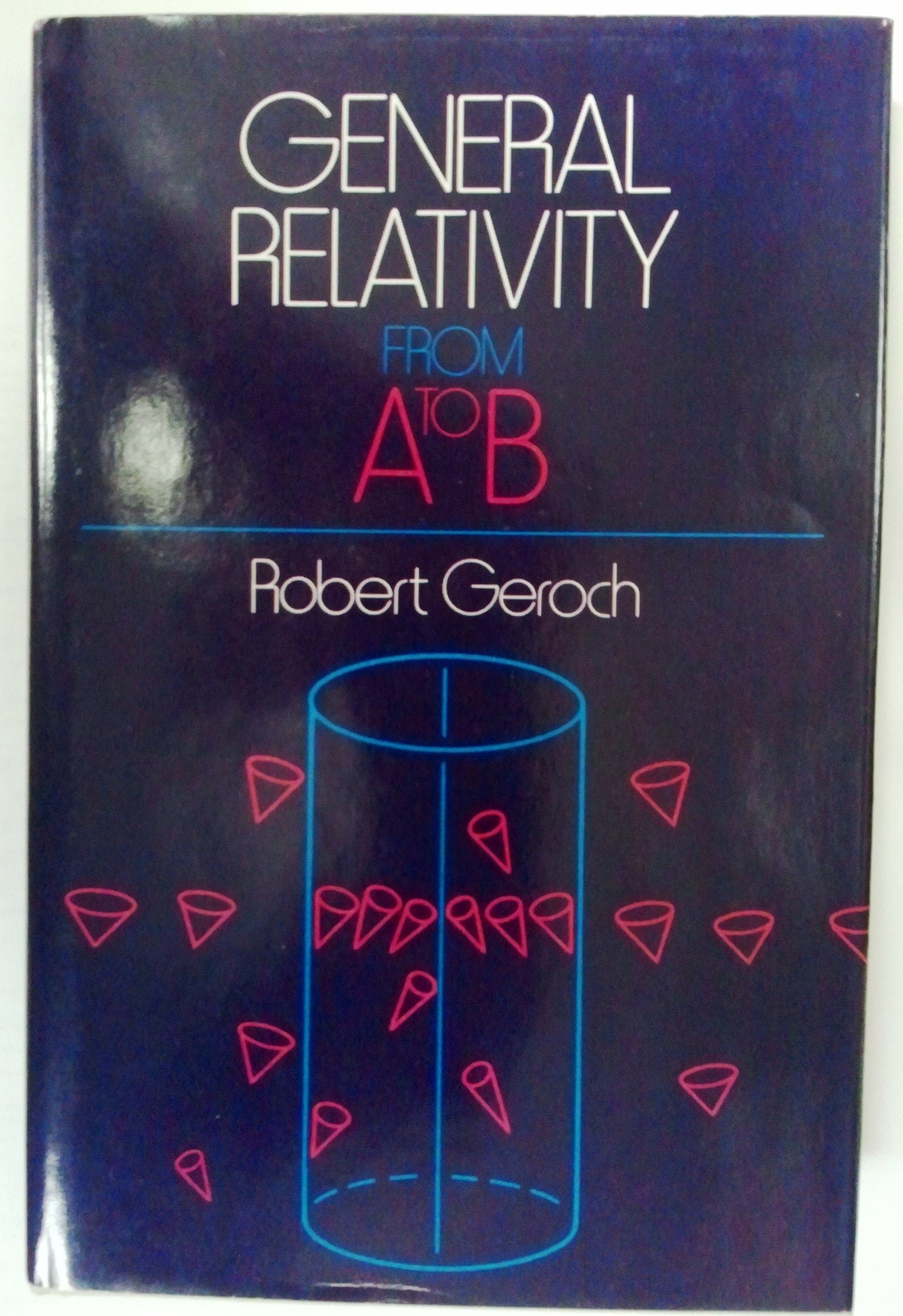 General Relativity from A to B by Geroch, Robert (1978) Hardcover-Used Condition