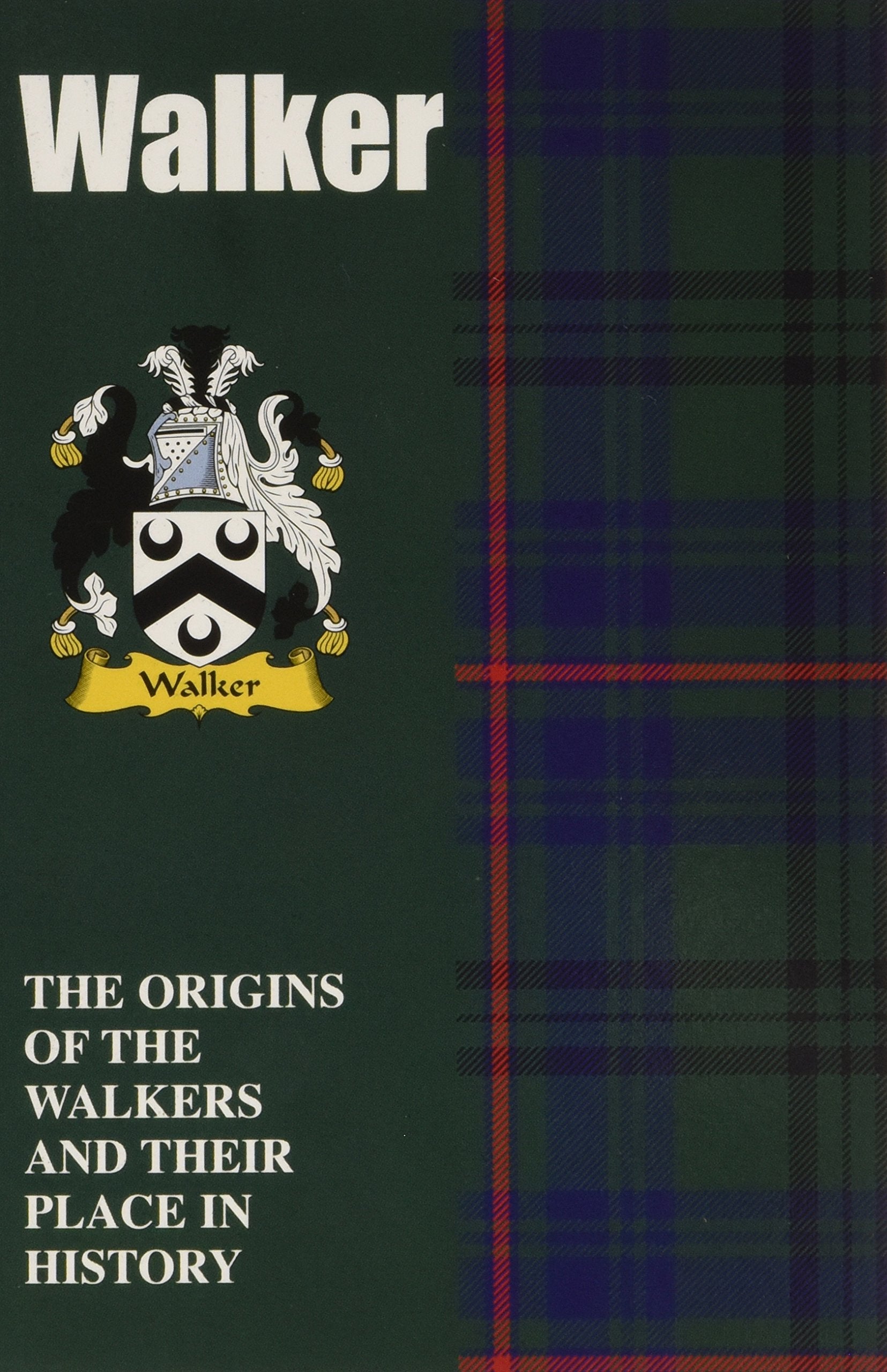 Walker: The Origins of the Walkers and Their Place in History: The Origins of the Clan Walker and Their Place in Scotland's Hist,Used