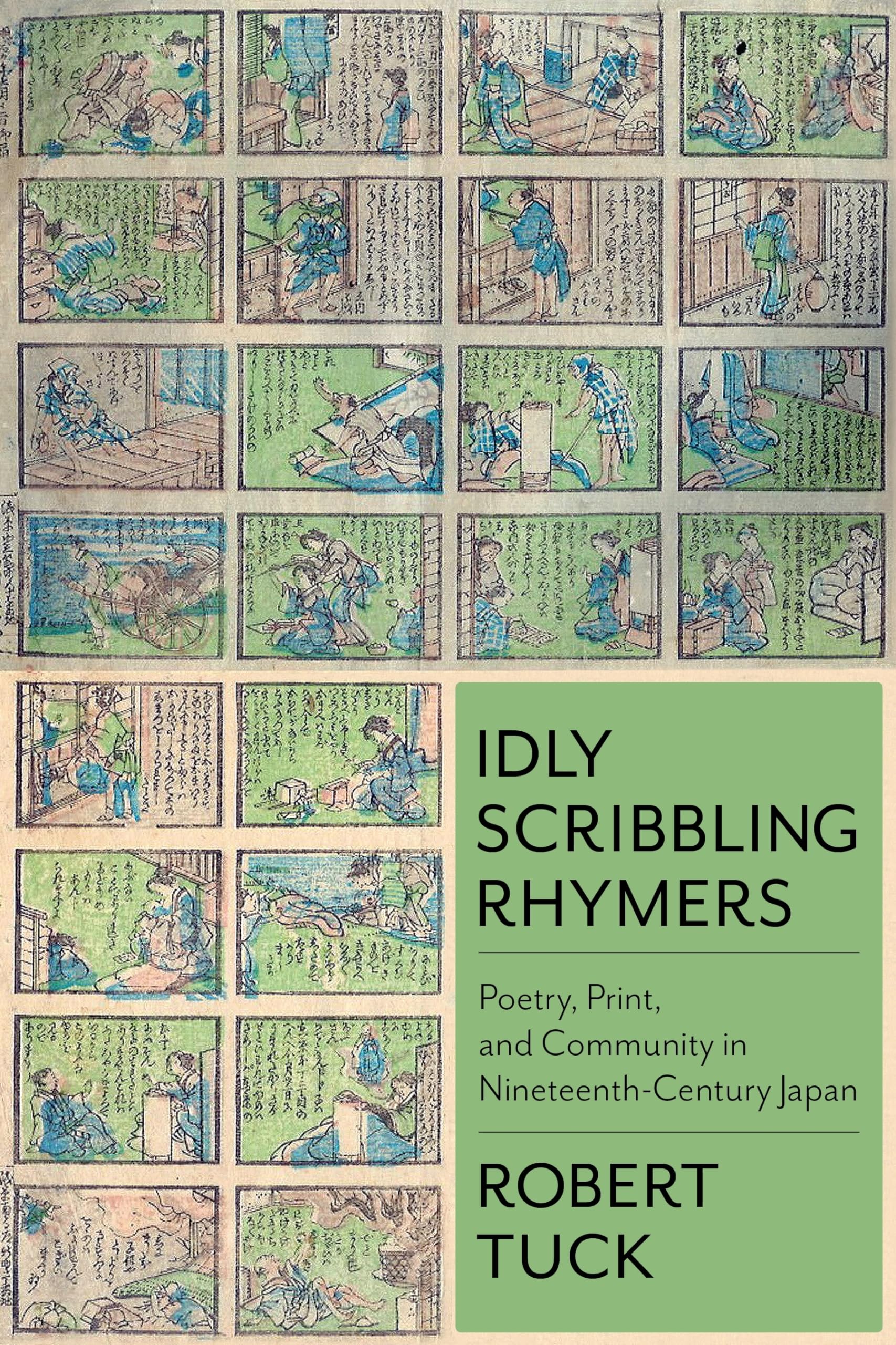Idly Scribbling Rhymers: Poetry, Print, and Community in NineteenthCentury Japan (Studies of the Weatherhead East Asian Institu,New