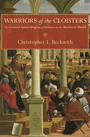 Warriors Of The Cloisters: The Central Asian Origins Of Science In The Medieval World,Used