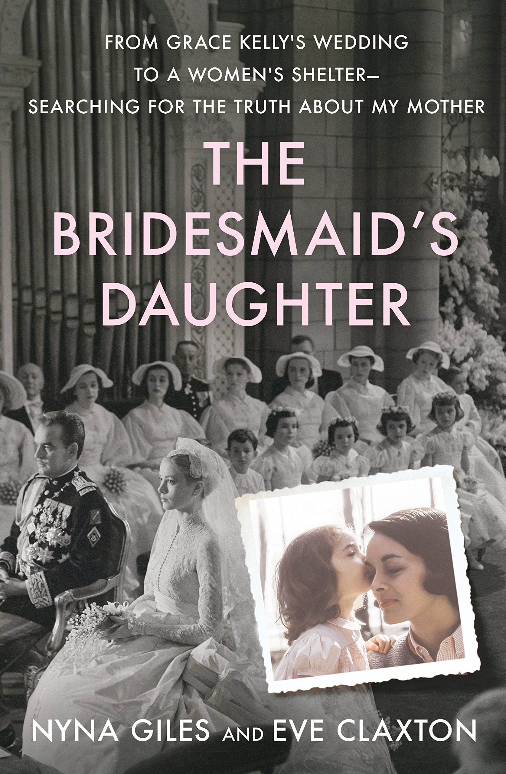 The Bridesmaid's Daughter: From Grace Kelly's Wedding to a Women's Shelter  Searching for the Truth About My Mother,Used