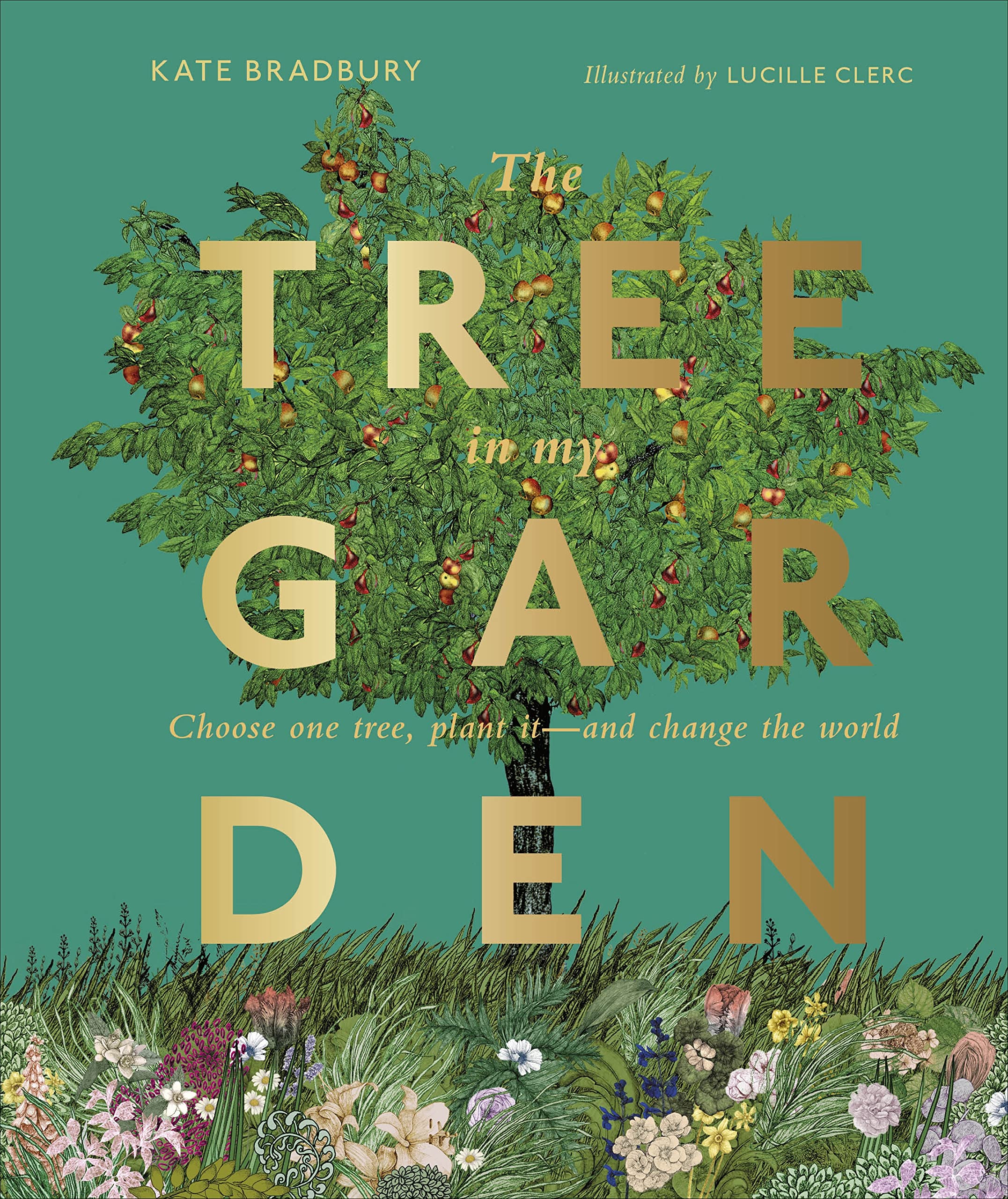 The Tree in My Garden: Choose One Tree, Plant It  and Change the World,Used