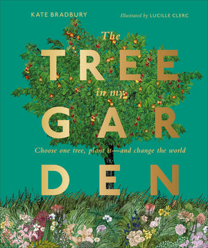 The Tree in My Garden: Choose One Tree, Plant It  and Change the World,Used