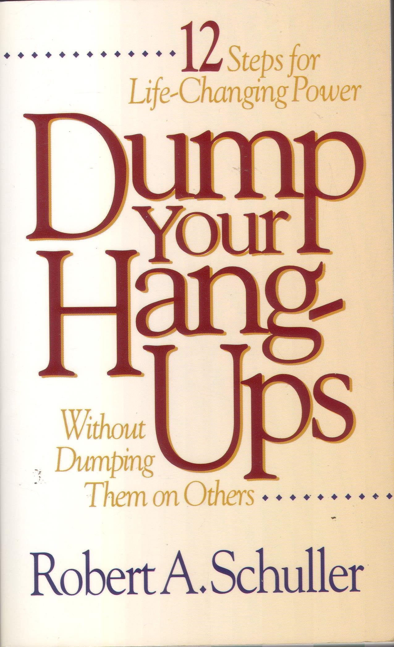Dump Your HangUps... Without Dumping Them on Others: 12 Steps for LifeChanging Power,Used