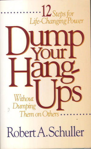 Dump Your HangUps... Without Dumping Them on Others: 12 Steps for LifeChanging Power,Used