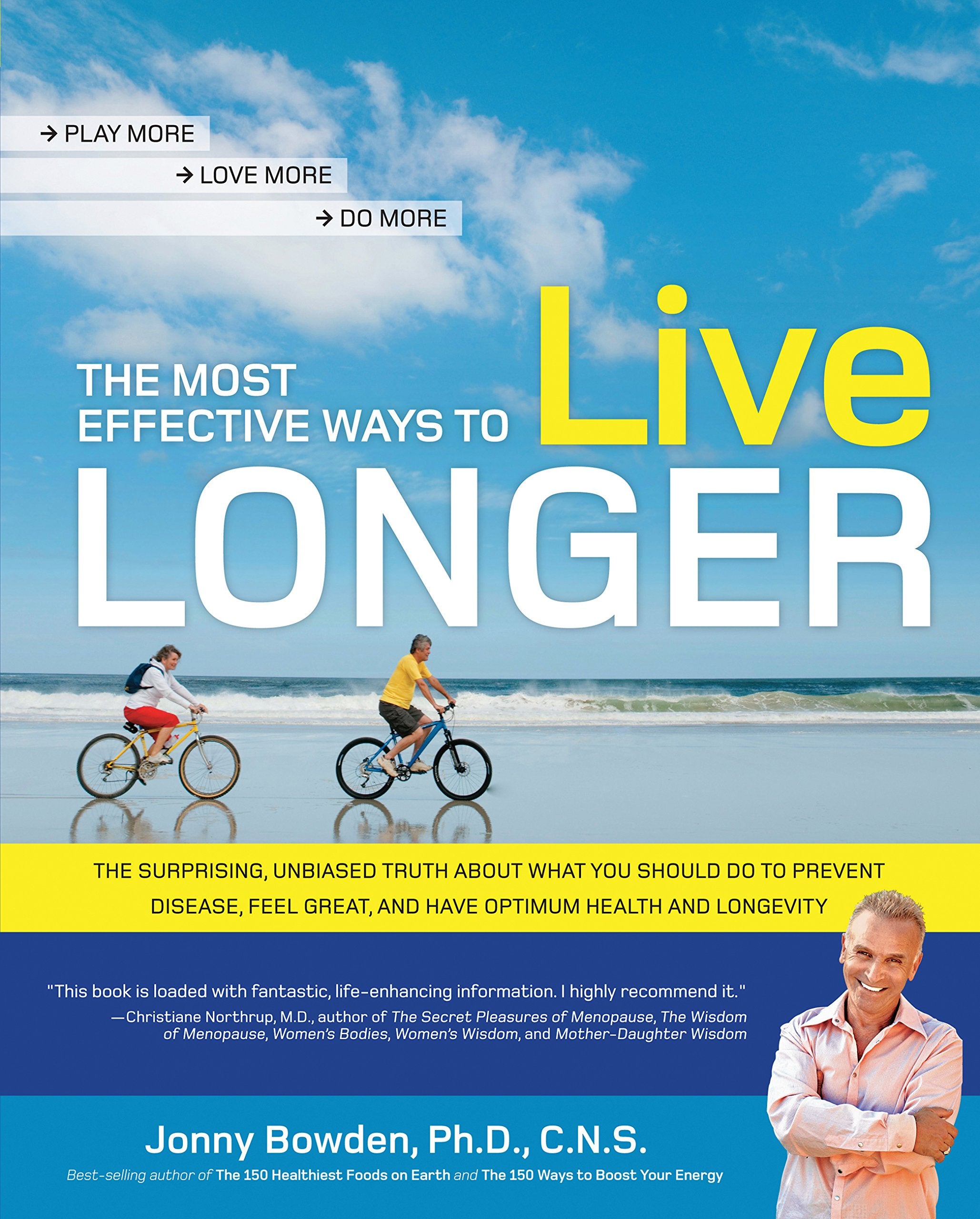 The Most Effective Ways to Live Longer: The Surprising, Unbiased Truth About What You Should Do to Prevent Disease, Feel Great,