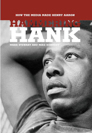 Hammering Hank: How the Media Made Henry Aaron,Used