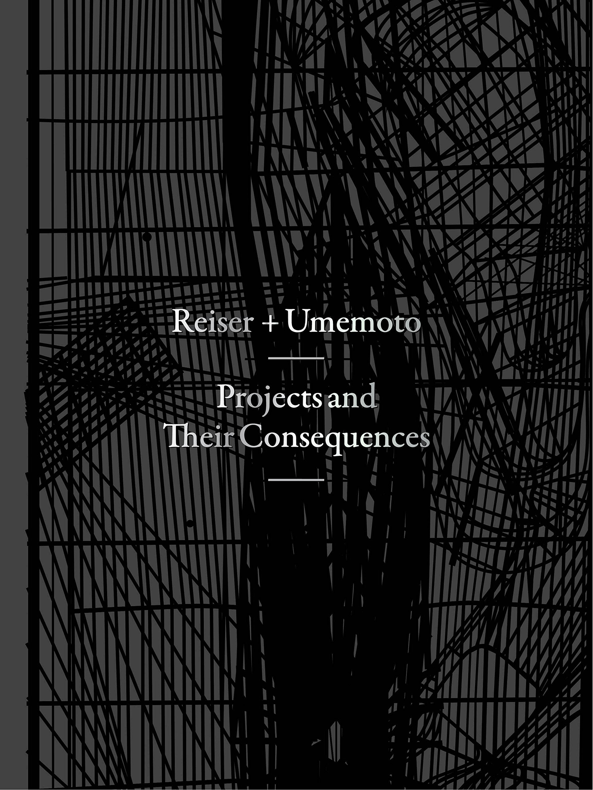 Projects And Their Consequences: Reiser+Umemoto
