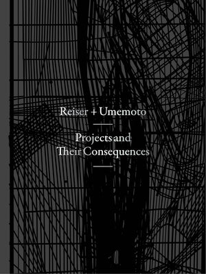 Projects And Their Consequences: Reiser+Umemoto