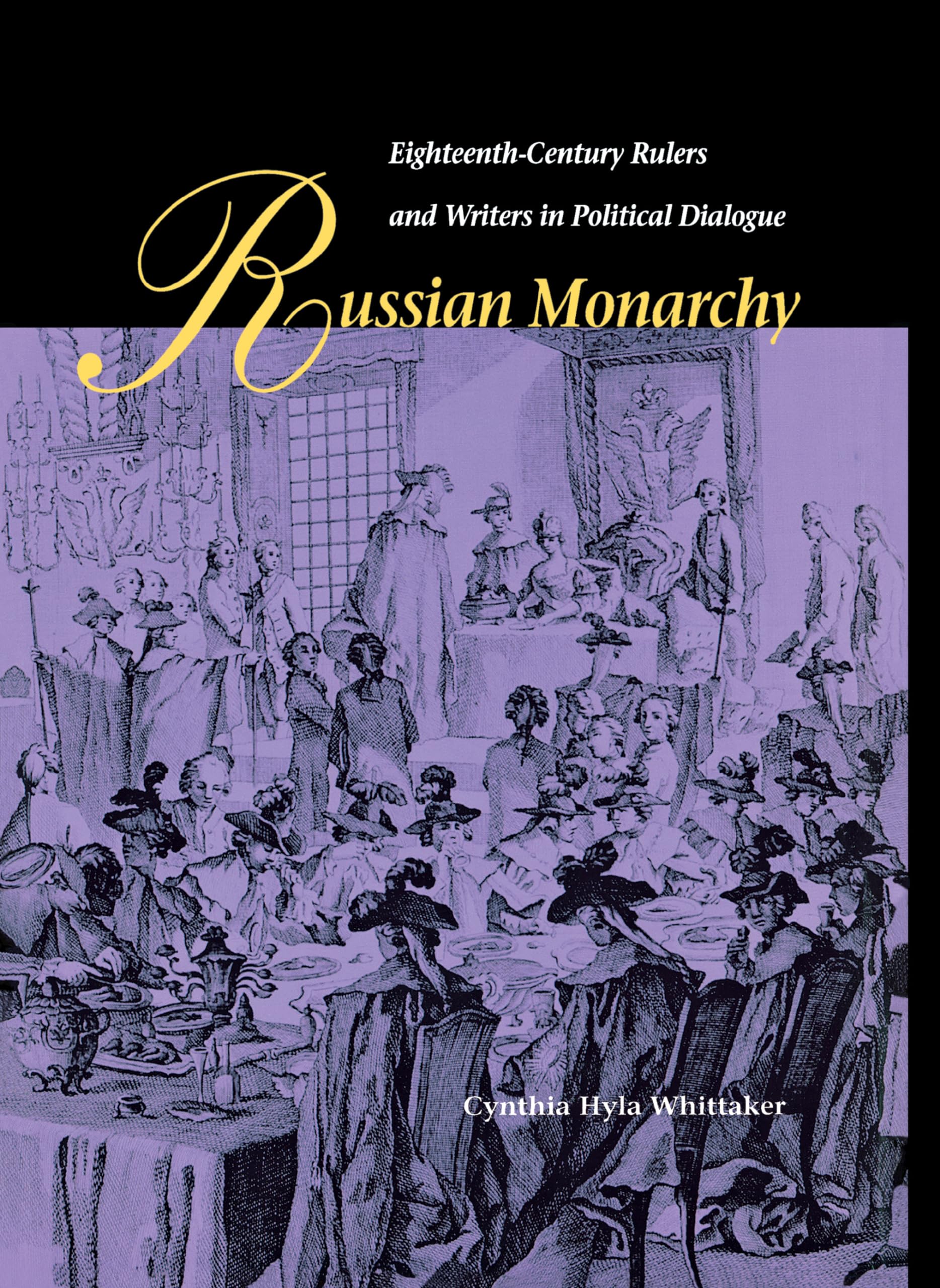Russian Monarchy: EighteenthCentury Rulers and Writers in Political Dialogue (NIU Series in Slavic, East European, and Eurasian,New
