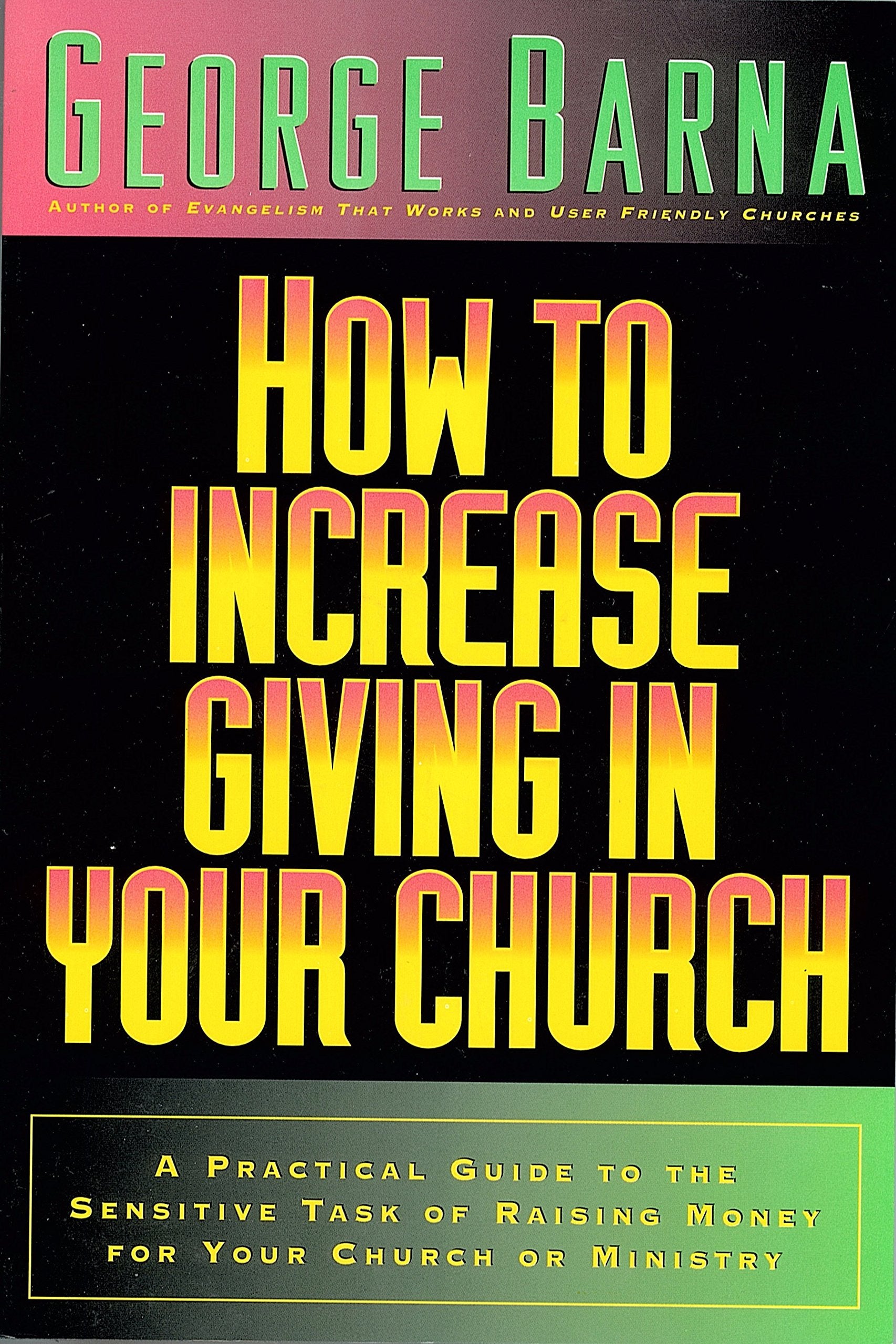 How to Increase Giving in Your Church: A Practical Guide to the Sensitive Task of Raising Money For Your Church or Ministry,Used