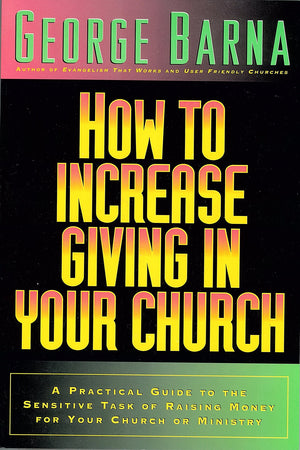 How to Increase Giving in Your Church: A Practical Guide to the Sensitive Task of Raising Money For Your Church or Ministry,Used