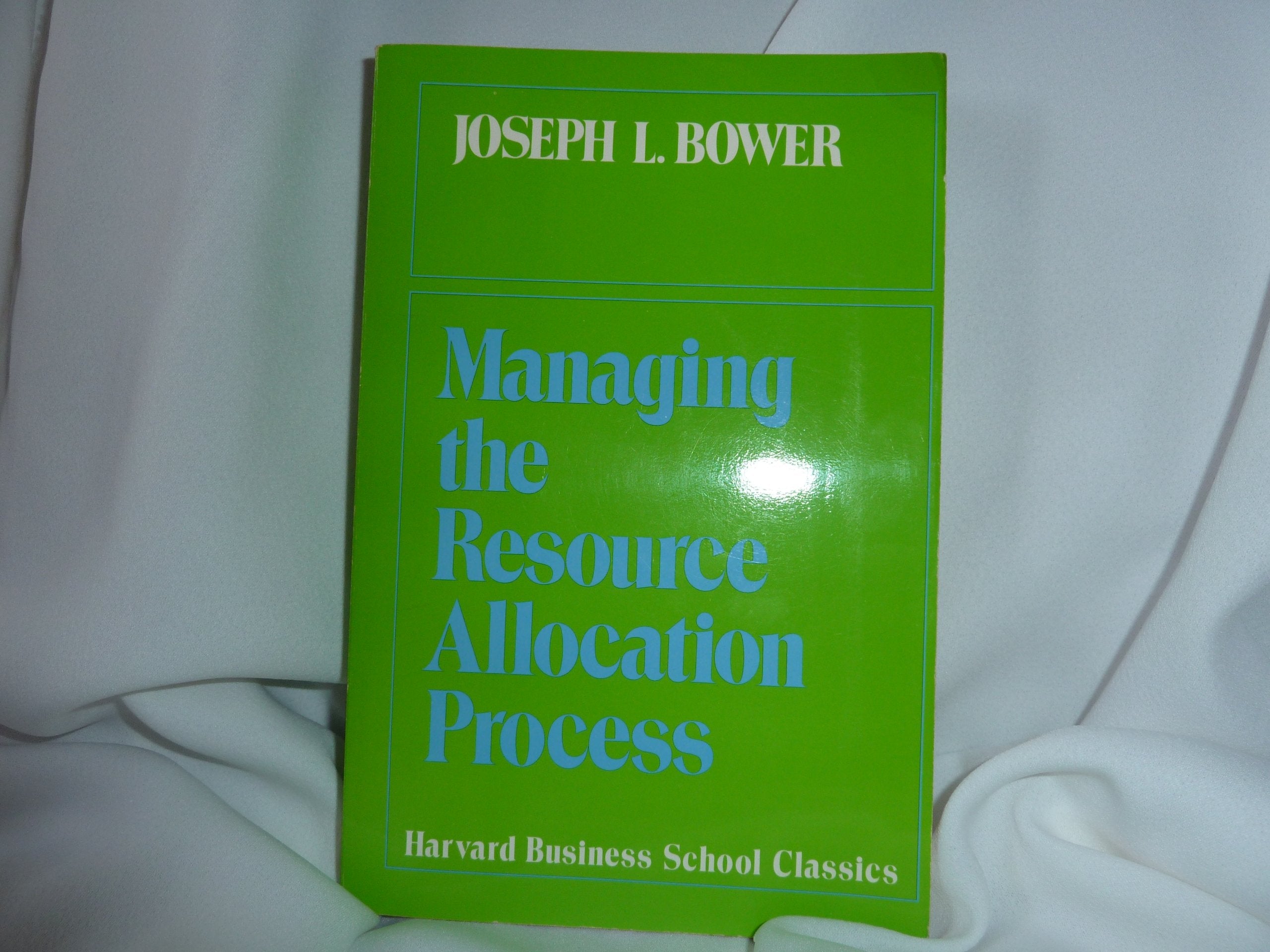 Managing the Resource Allocation Process: A Study of Corporate Planning and Investment,Used