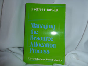 Managing the Resource Allocation Process: A Study of Corporate Planning and Investment,Used
