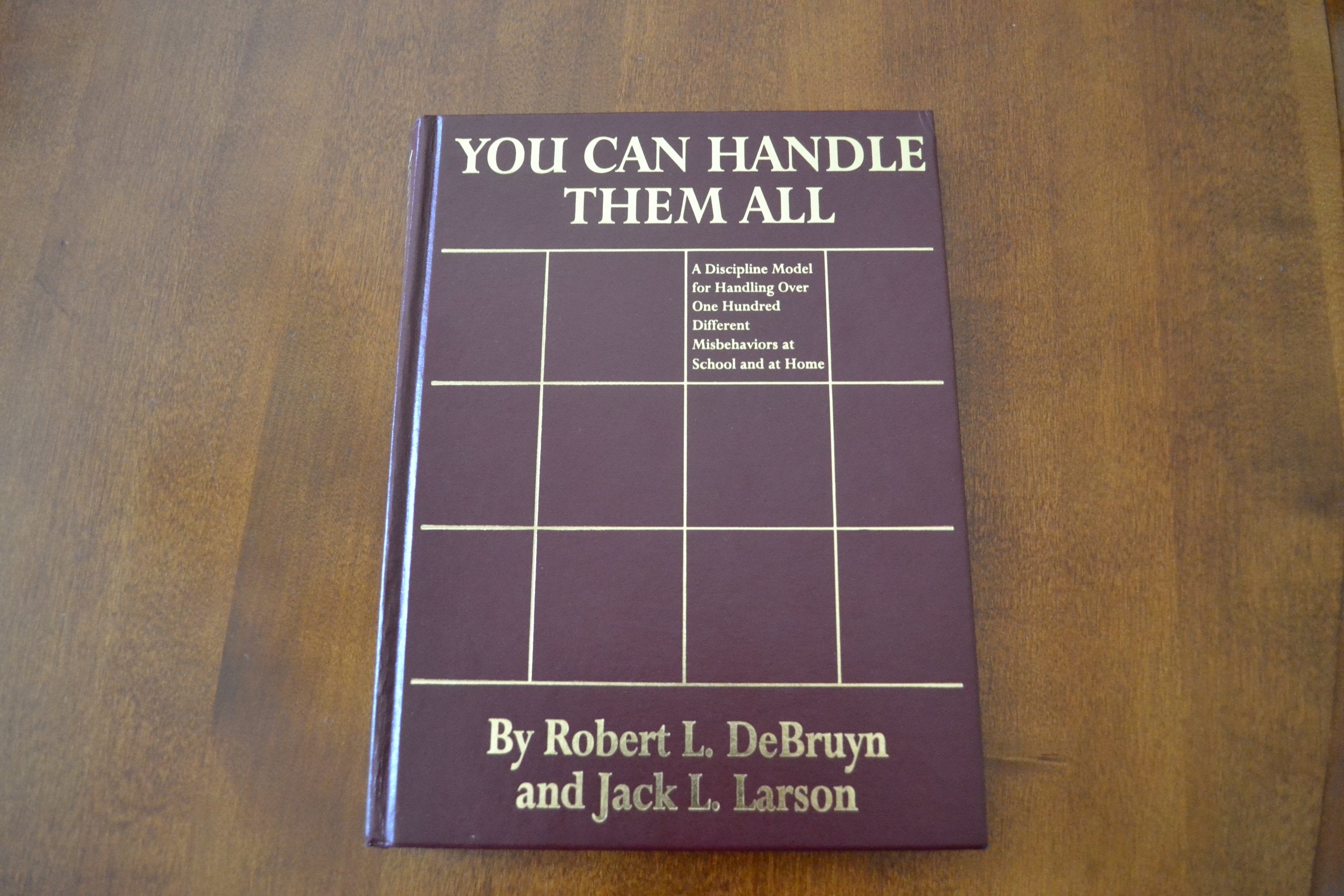 You Can Handle Them All : A Discipline Model For Handling Over One Hundred Different Misbehaviors At School And At Home