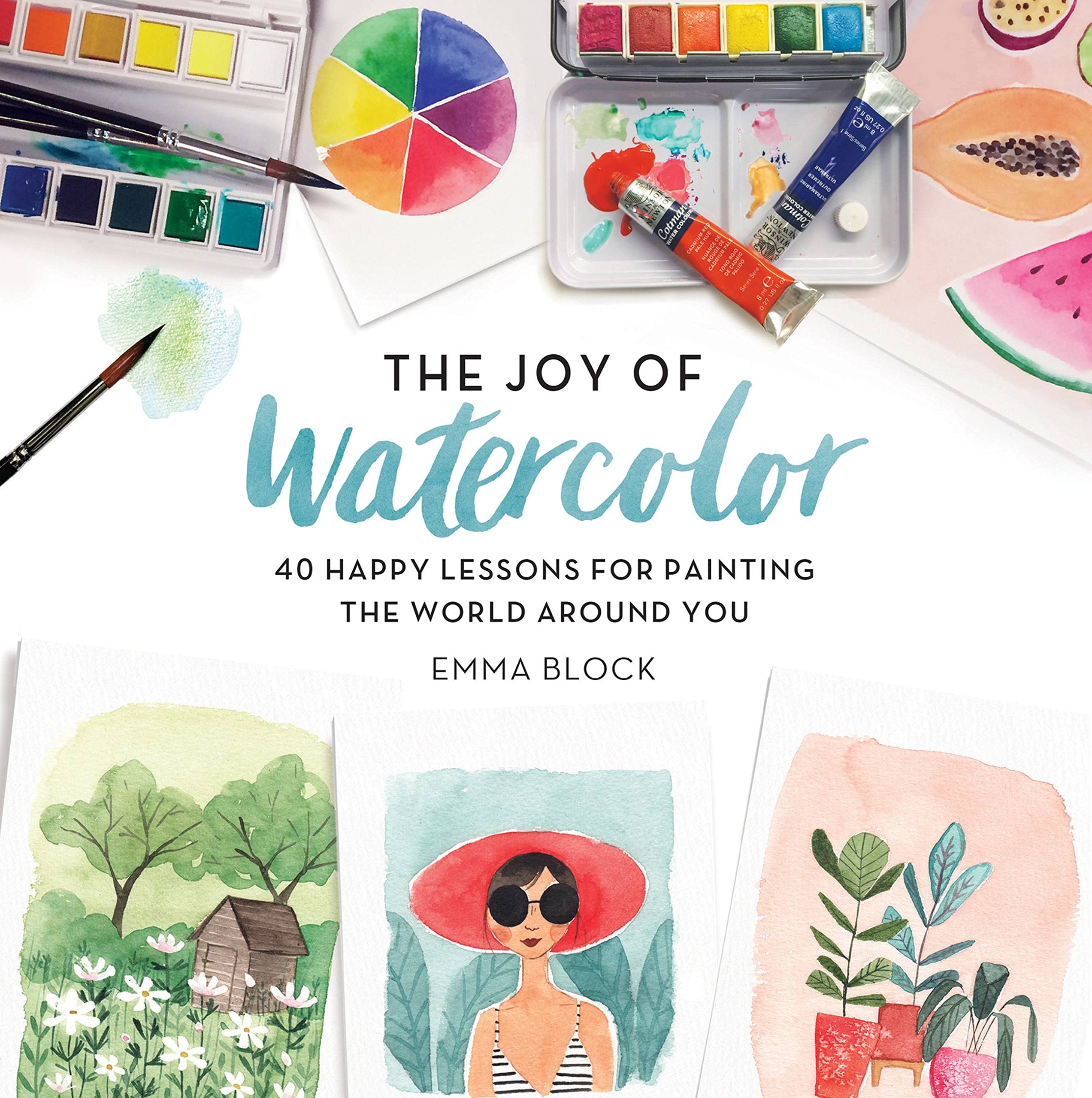 The Joy of Watercolor: 40 Happy Lessons for Painting the World Around You,New