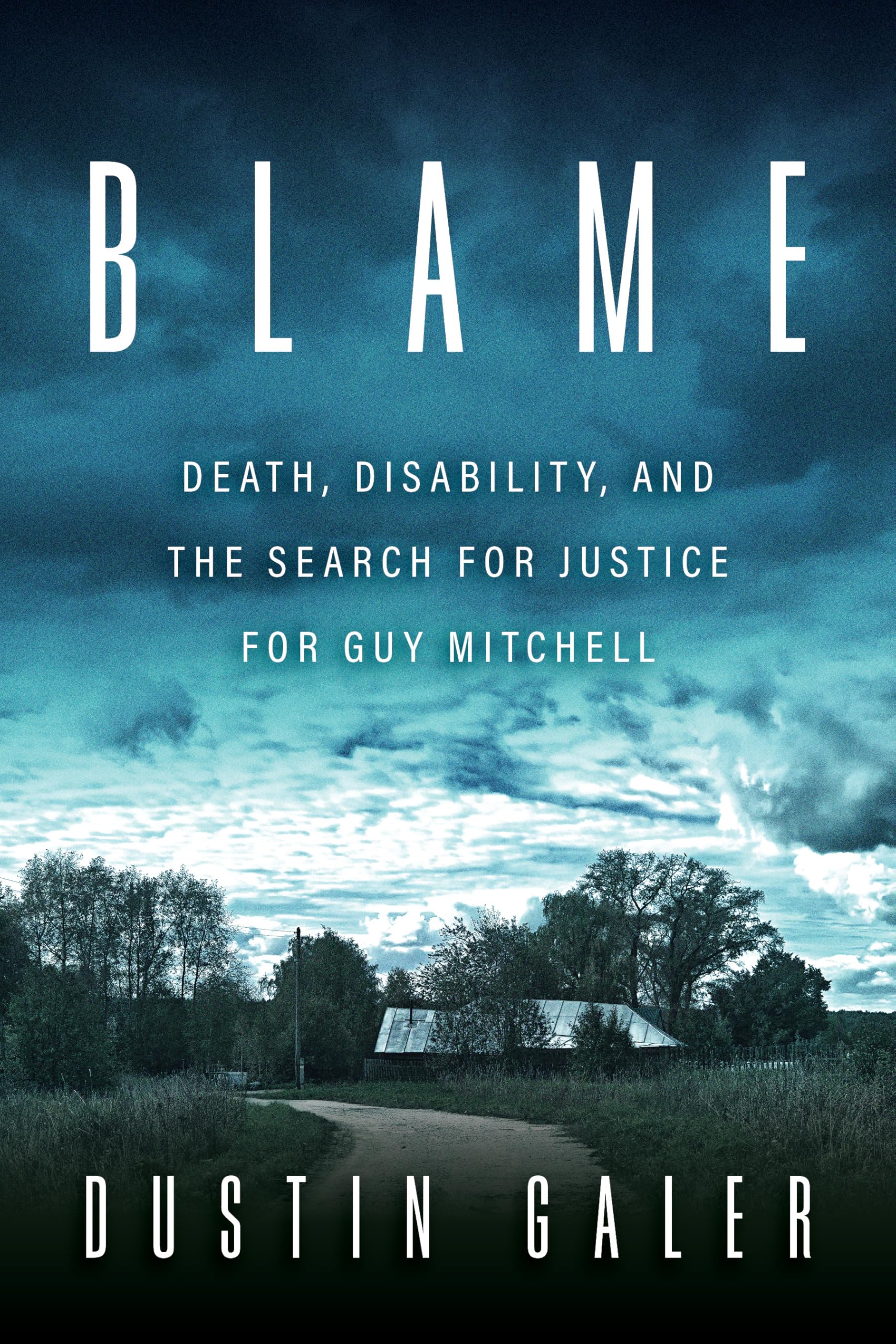 Blame: Death, Disability, And The Search For Justice For Guy Mitchell